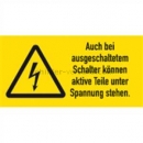 Warnzeichen: Warnetiketten Auch bei ausgeschaltetem Schalter...